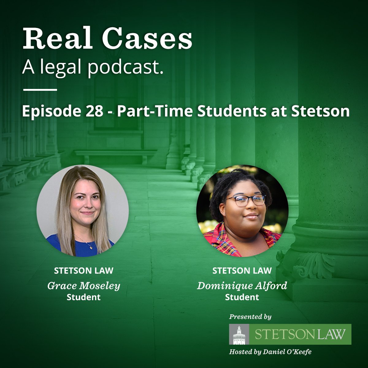 Real Cases - a legal podcast. Episode 28: Part-Time Students at Stetson - Dominique Alford-Raymond and Grace Moseley