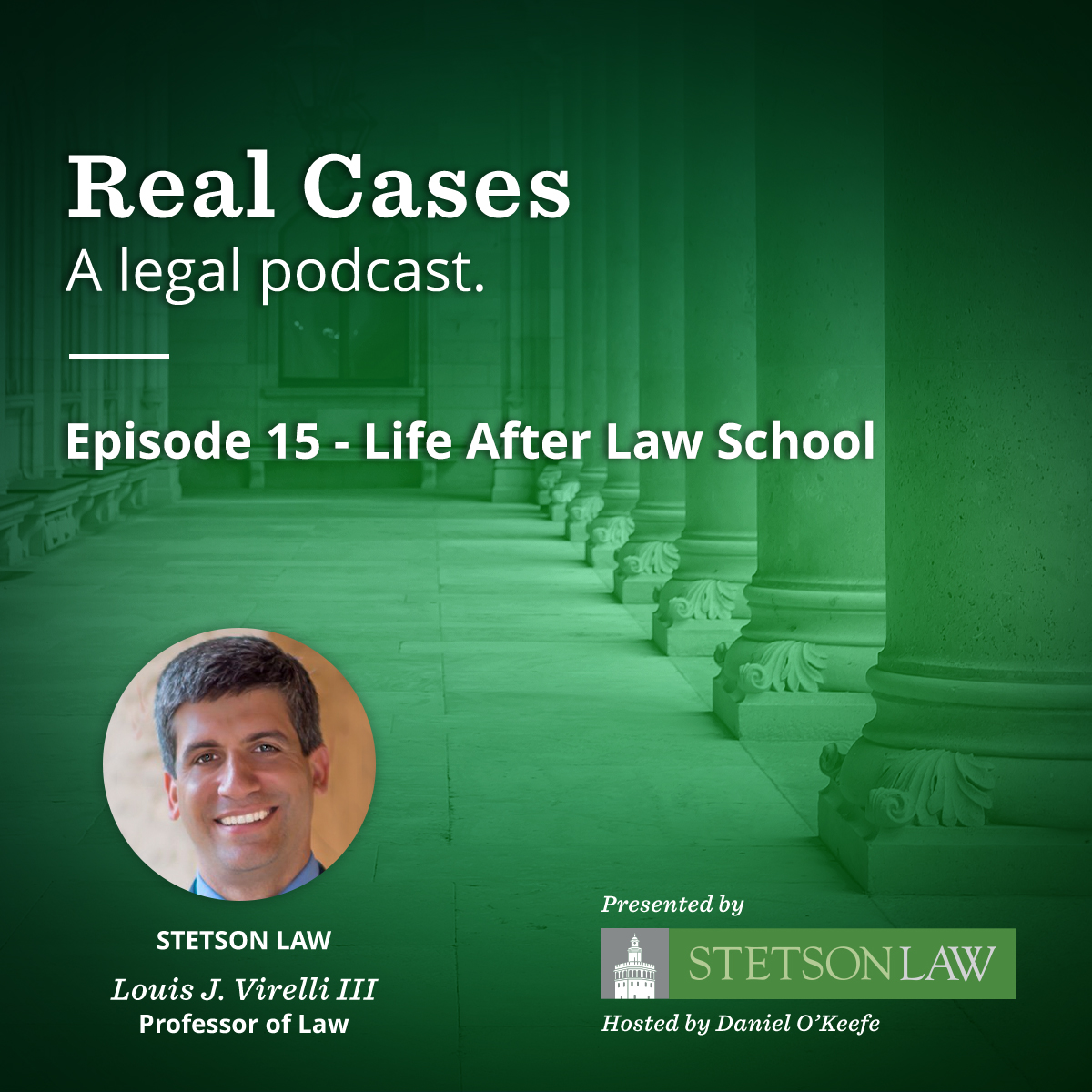 Real Cases - A legal podcast. Episode 15: Life After Law School - Stetson Law Professor Louis Virelli III